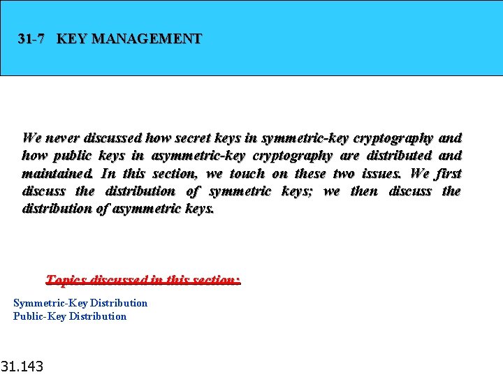 31 -7 KEY MANAGEMENT We never discussed how secret keys in symmetric-key cryptography and
