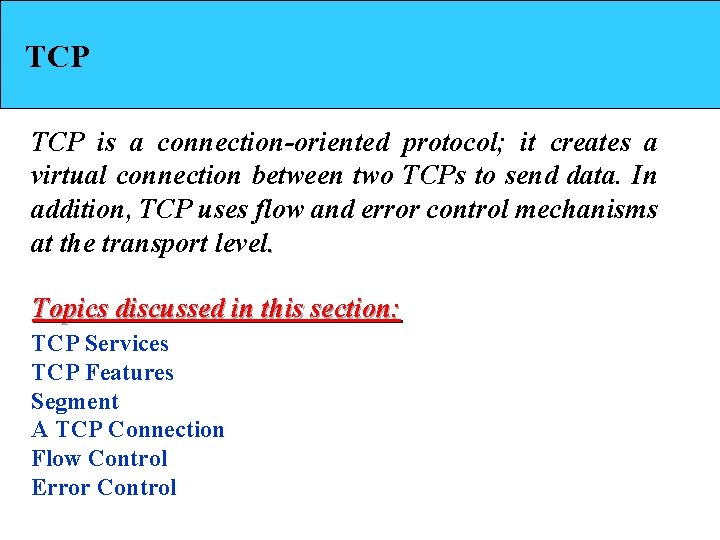 TCP is a connection-oriented protocol; it creates a virtual connection between two TCPs to