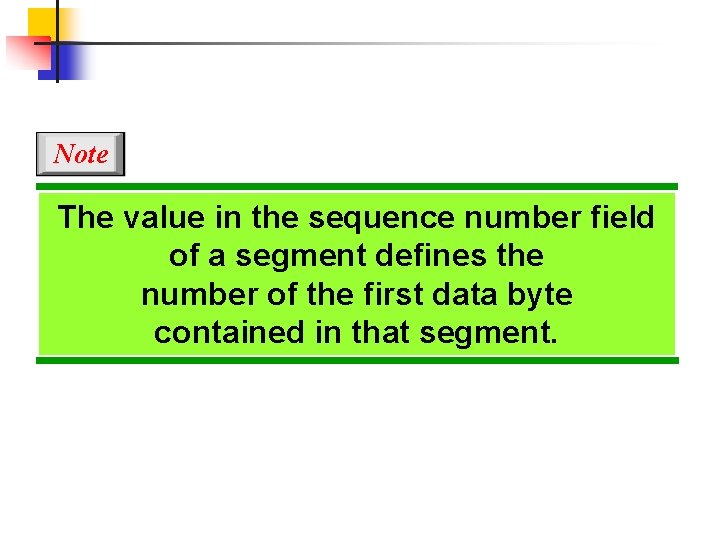 Note The value in the sequence number field of a segment defines the number