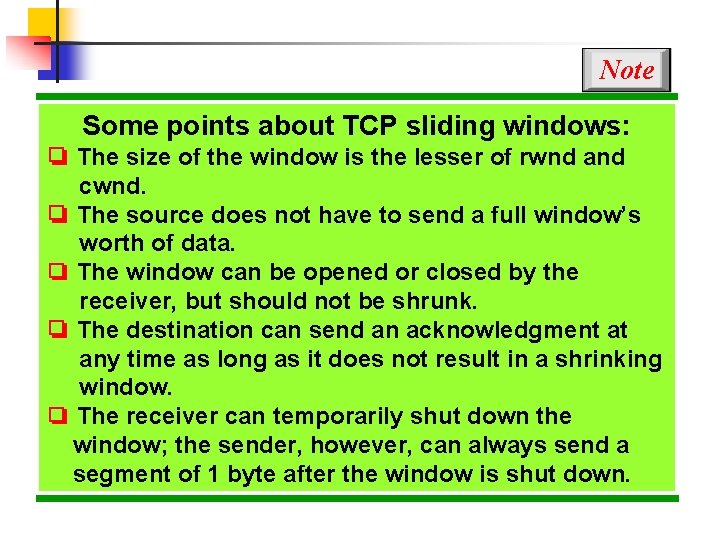 Note Some points about TCP sliding windows: ❏ The size of the window is