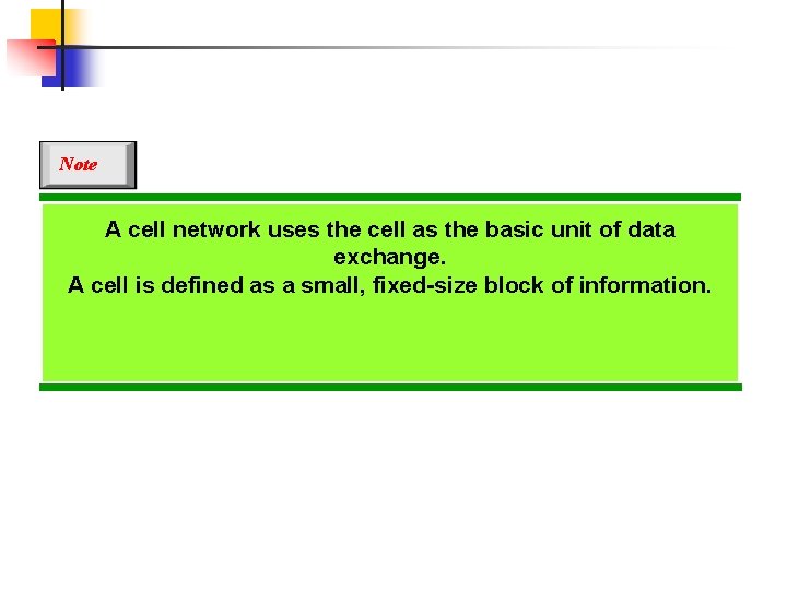 Note A cell network uses the cell as the basic unit of data exchange.