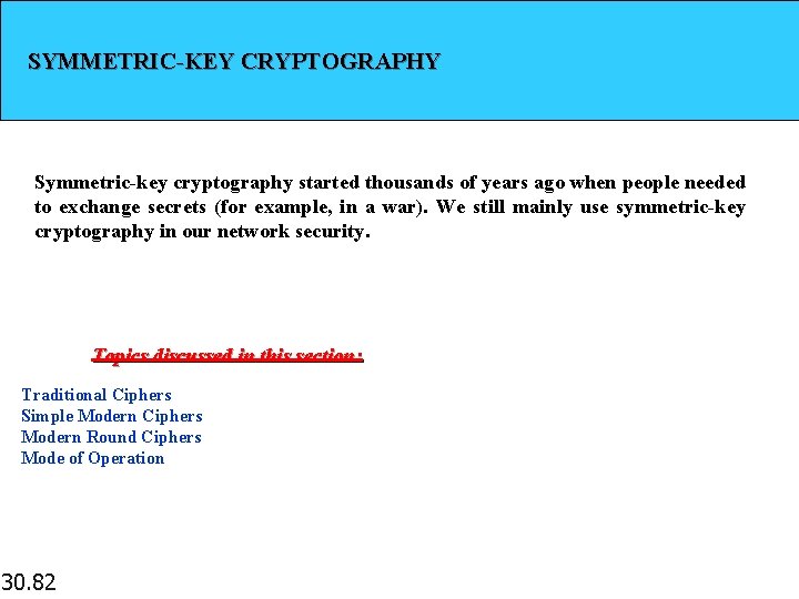 SYMMETRIC-KEY CRYPTOGRAPHY Symmetric-key cryptography started thousands of years ago when people needed to exchange