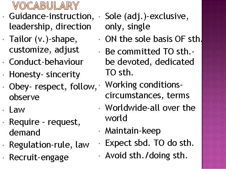  Guidance-instruction, leadership, direction Tailor (v. )-shape, customize, adjust Conduct-behaviour Honesty- sincerity Obey- respect,