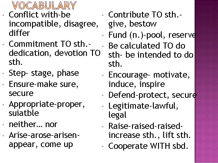  Conflict with-be incompatible, disagree, differ Commitment TO sth. - dedication, devotion TO sth.