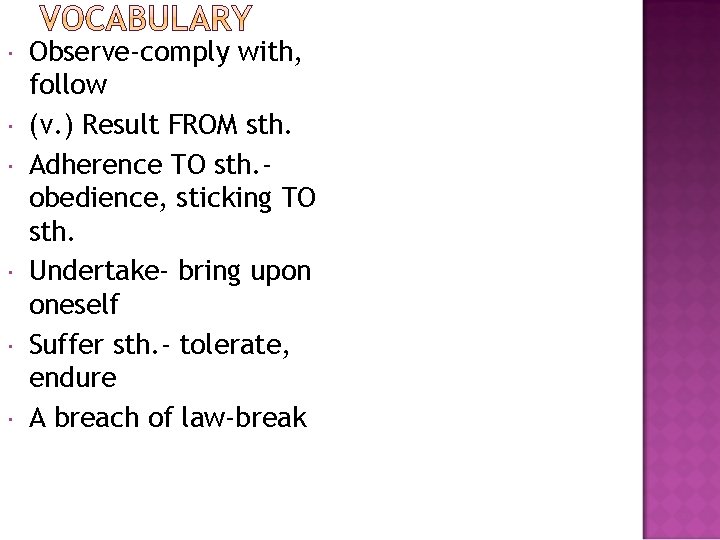  Observe-comply with, follow (v. ) Result FROM sth. Adherence TO sth. obedience, sticking