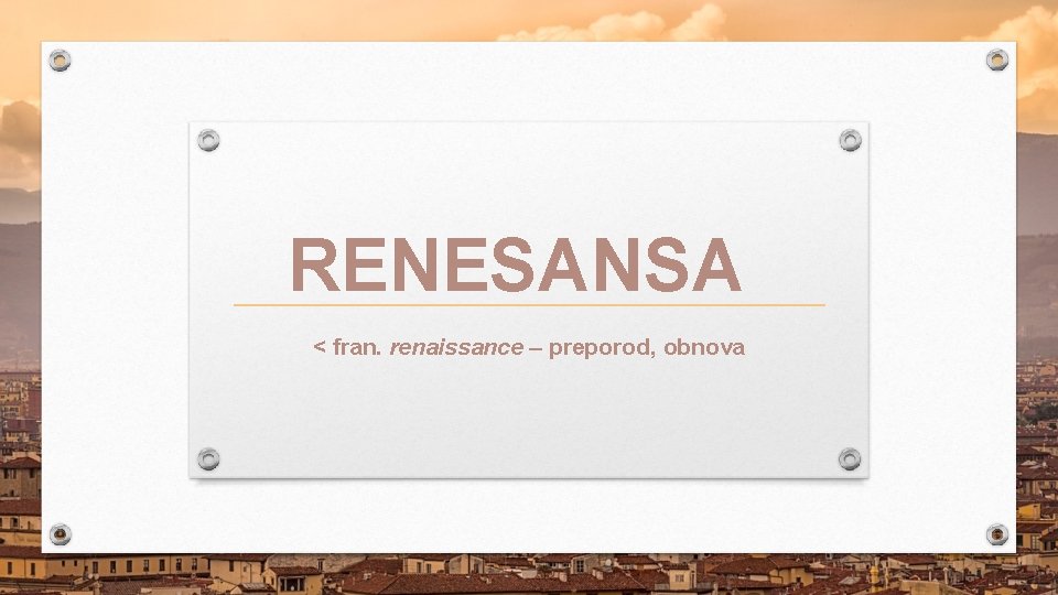 RENESANSA < fran. renaissance – preporod, obnova 