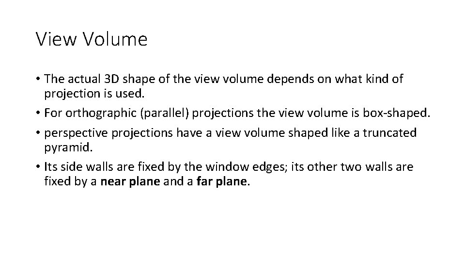 View Volume • The actual 3 D shape of the view volume depends on