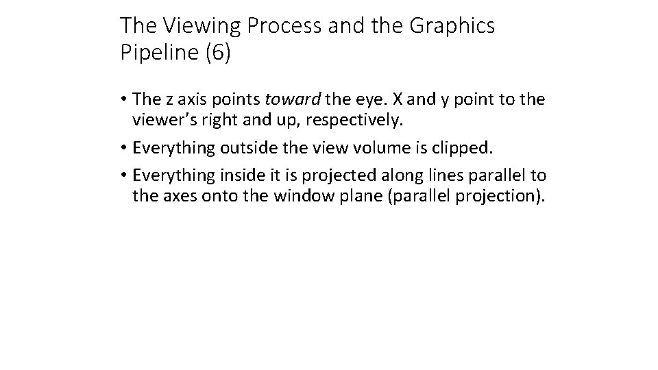 The Viewing Process and the Graphics Pipeline (6) • The z axis points toward