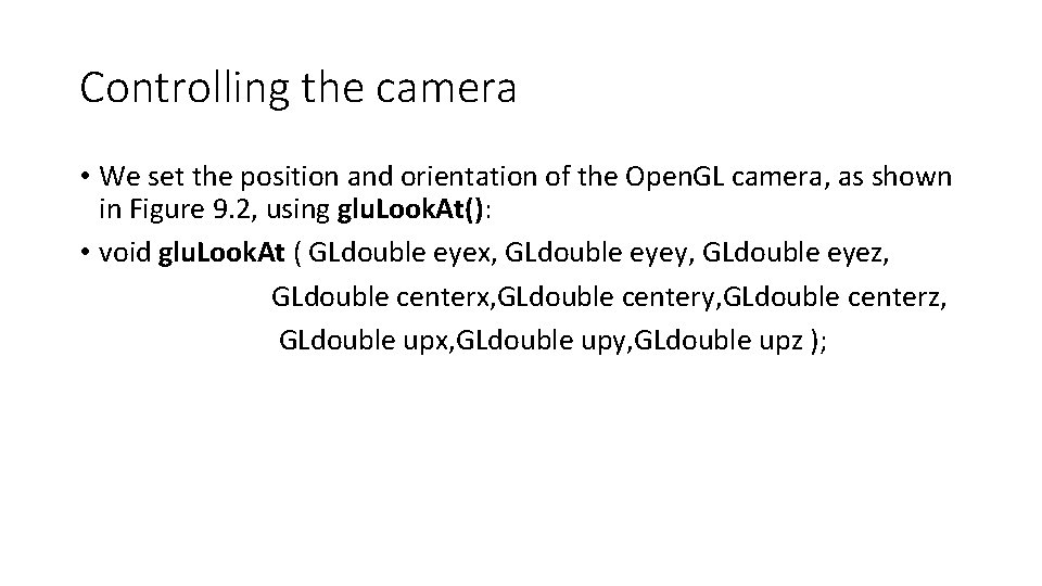 Controlling the camera • We set the position and orientation of the Open. GL