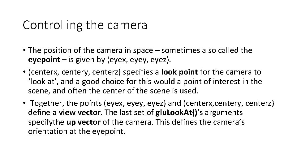 Controlling the camera • The position of the camera in space – sometimes also