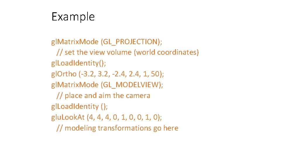 Example gl. Matrix. Mode (GL_PROJECTION); // set the view volume (world coordinates) gl. Load.