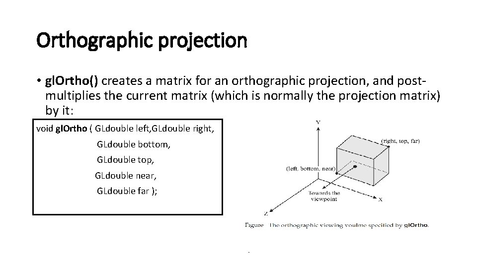 Orthographic projection • gl. Ortho() creates a matrix for an orthographic projection, and postmultiplies