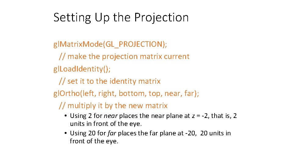 Setting Up the Projection gl. Matrix. Mode(GL_PROJECTION); // make the projection matrix current gl.