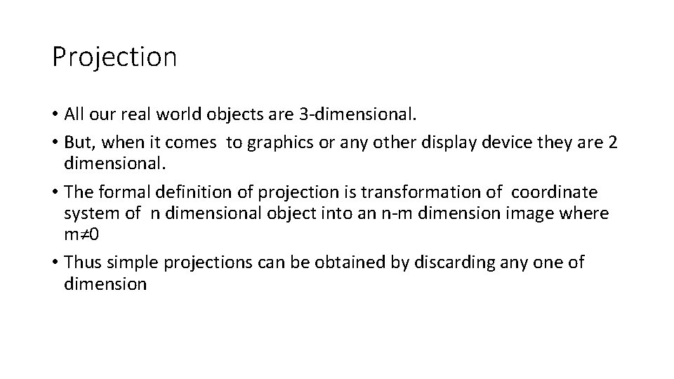 Projection • All our real world objects are 3 -dimensional. • But, when it