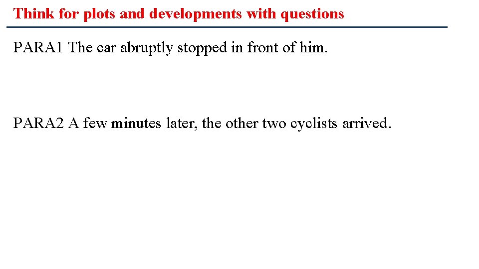 Think for plots and developments with questions PARA 1 The car abruptly stopped in