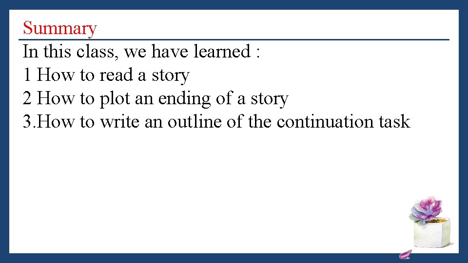 Summary In this class, we have learned : 1 How to read a story