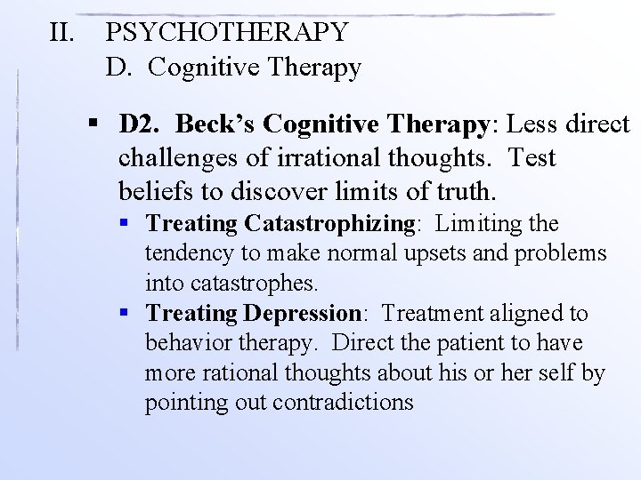II. PSYCHOTHERAPY D. Cognitive Therapy § D 2. Beck’s Cognitive Therapy: Less direct challenges