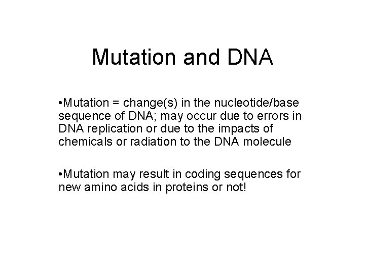 Mutation and DNA • Mutation = change(s) in the nucleotide/base sequence of DNA; may