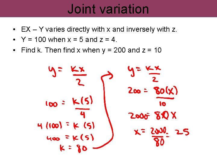 Joint variation • EX – Y varies directly with x and inversely with z.