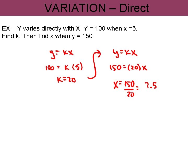 VARIATION – Direct EX – Y varies directly with X. Y = 100 when