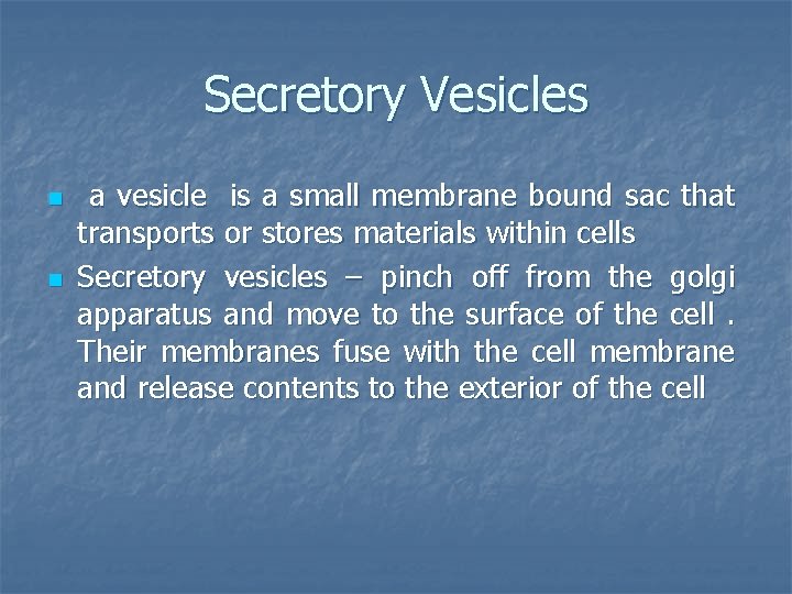Secretory Vesicles n n a vesicle is a small membrane bound sac that transports