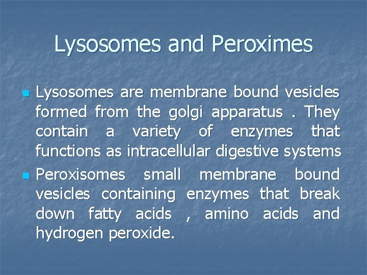 Lysosomes and Peroximes n n Lysosomes are membrane bound vesicles formed from the golgi