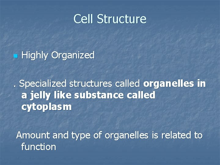 Cell Structure n Highly Organized . Specialized structures called organelles in a jelly like
