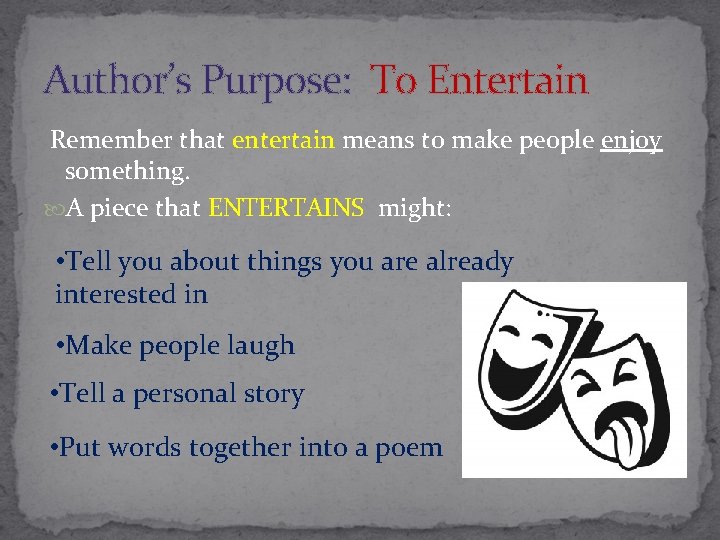 Author’s Purpose: To Entertain Remember that entertain means to make people enjoy something. A