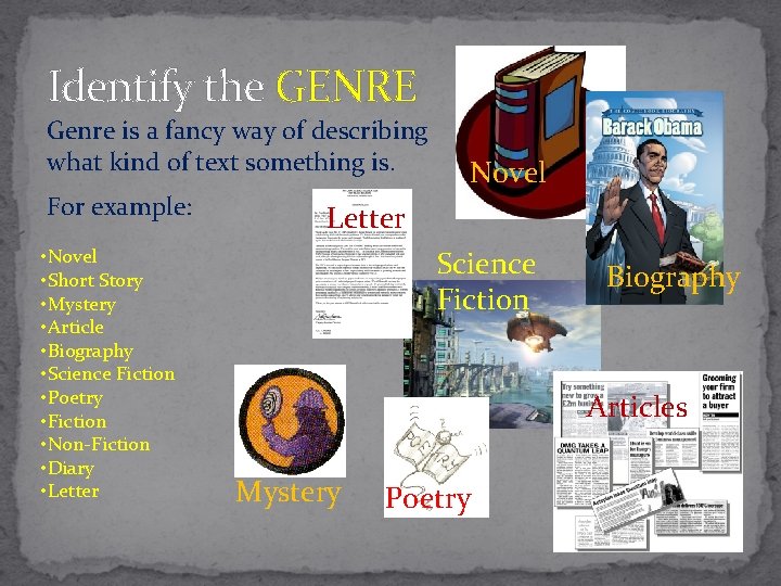 Identify the GENRE Genre is a fancy way of describing what kind of text