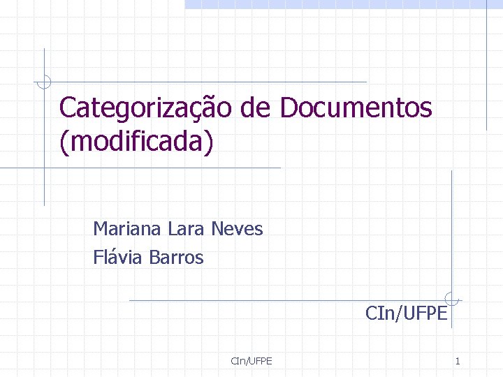 Categorização de Documentos (modificada) Mariana Lara Neves Flávia Barros CIn/UFPE 1 