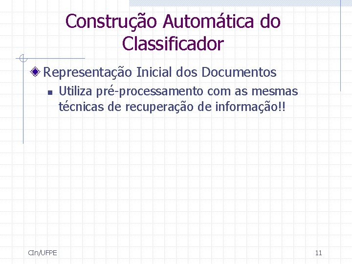 Construção Automática do Classificador Representação Inicial dos Documentos n CIn/UFPE Utiliza pré-processamento com as