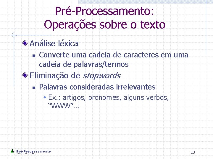 Pré-Processamento: Operações sobre o texto Análise léxica n Converte uma cadeia de caracteres em