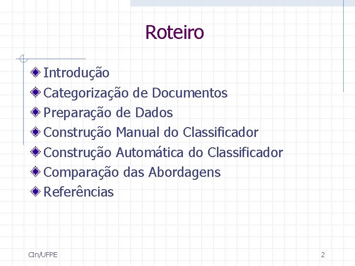 Roteiro Introdução Categorização de Documentos Preparação de Dados Construção Manual do Classificador Construção Automática