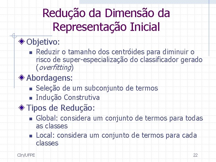 Redução da Dimensão da Representação Inicial Objetivo: n Reduzir o tamanho dos centróides para