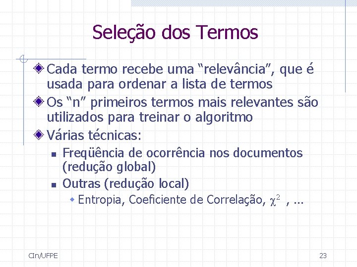 Seleção dos Termos Cada termo recebe uma “relevância”, que é usada para ordenar a