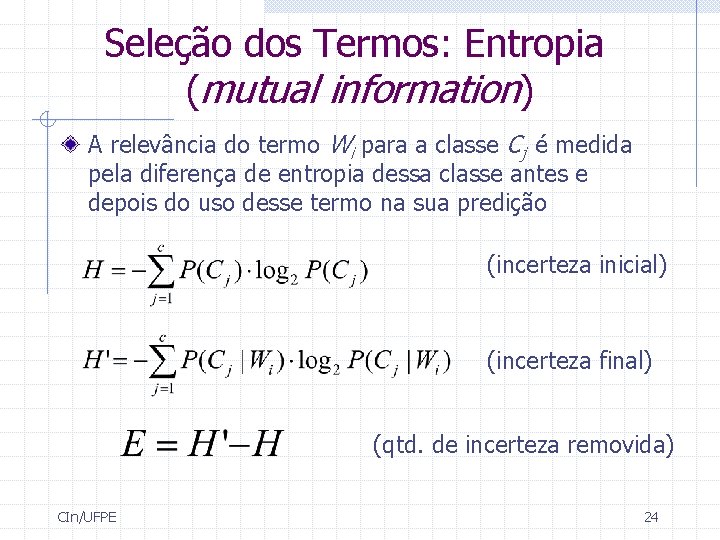 Seleção dos Termos: Entropia (mutual information) A relevância do termo Wi para a classe