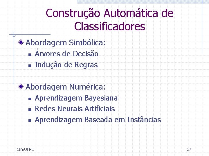 Construção Automática de Classificadores Abordagem Simbólica: n n Árvores de Decisão Indução de Regras