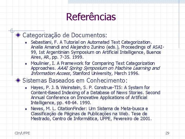 Referências Categorização de Documentos: n n Sebastiani, F. A Tutorial on Automated Text Categorization.