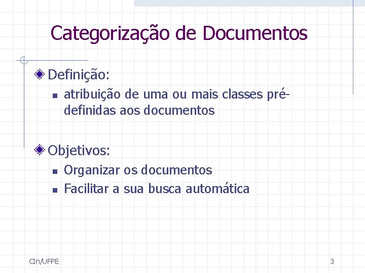 Categorização de Documentos Definição: n atribuição de uma ou mais classes prédefinidas aos documentos