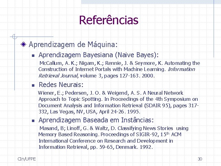 Referências Aprendizagem de Máquina: n Aprendizagem Bayesiana (Naive Bayes): Mc. Callum, A. K. ;