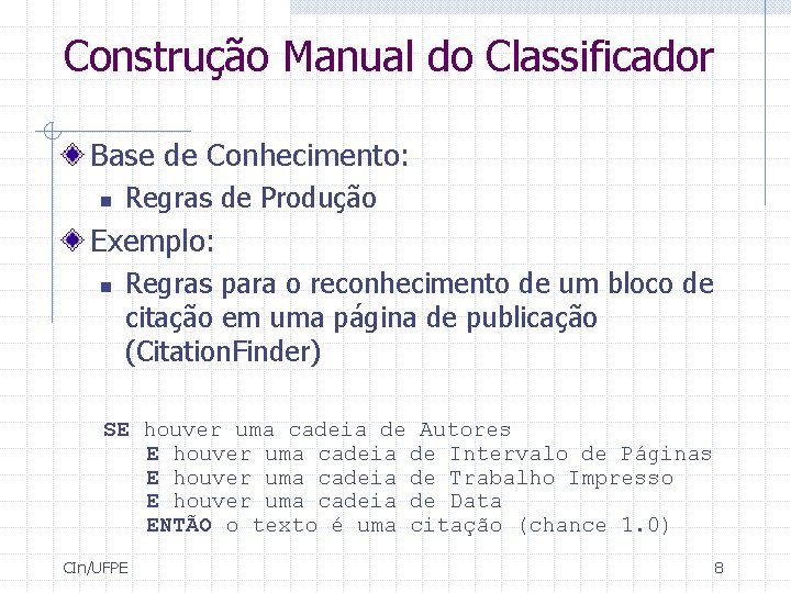 Construção Manual do Classificador Base de Conhecimento: n Regras de Produção Exemplo: n Regras