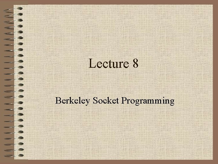 Lecture 8 Berkeley Socket Programming 