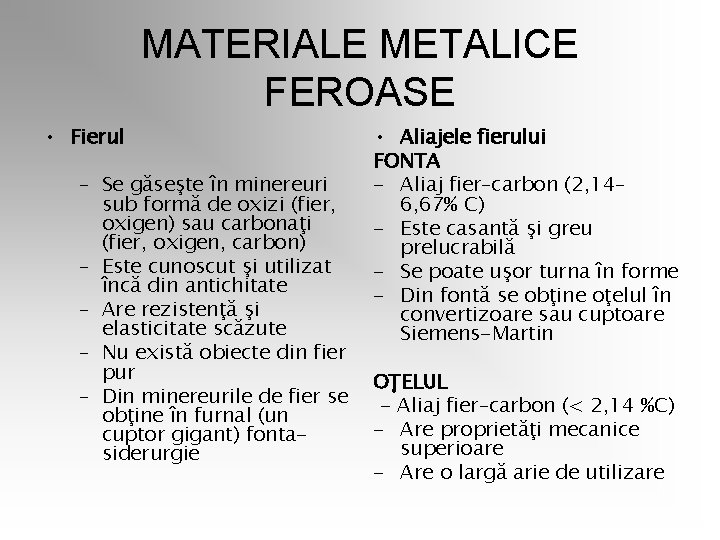 MATERIALE METALICE FEROASE • Fierul – Se găseşte în minereuri sub formă de oxizi