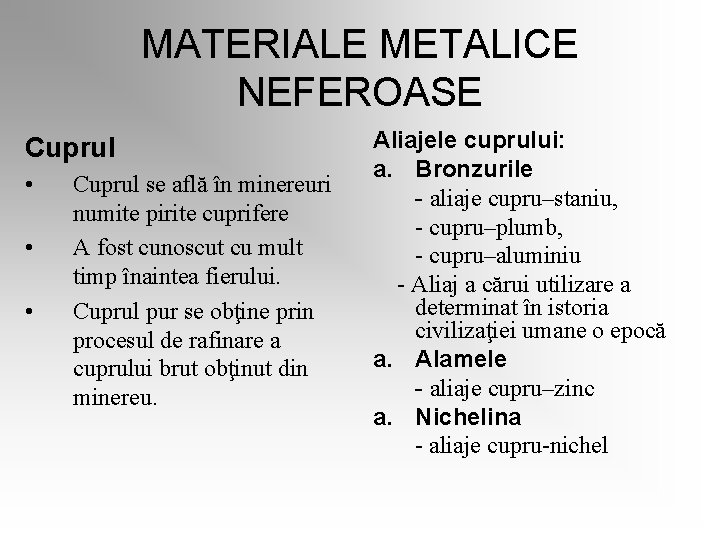 MATERIALE METALICE NEFEROASE Cuprul • • • Cuprul se află în minereuri numite pirite