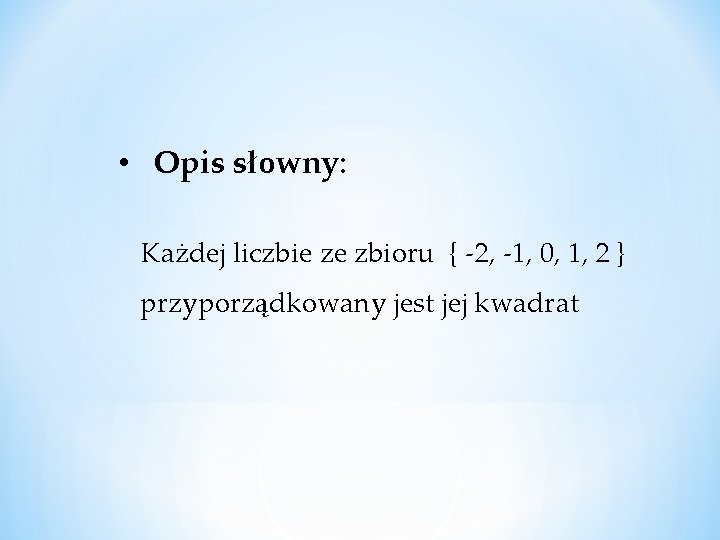 • Opis słowny: Każdej liczbie ze zbioru { -2, -1, 0, 1, 2 • Opis słowny: Każdej liczbie ze zbioru { -2, -1, 0, 1, 2