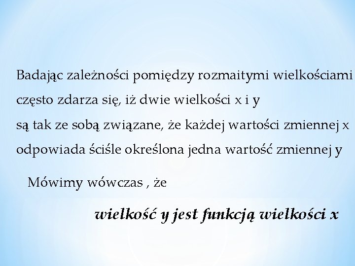 Badając zależności pomiędzy rozmaitymi wielkościami często zdarza się, iż dwie wielkości x i y