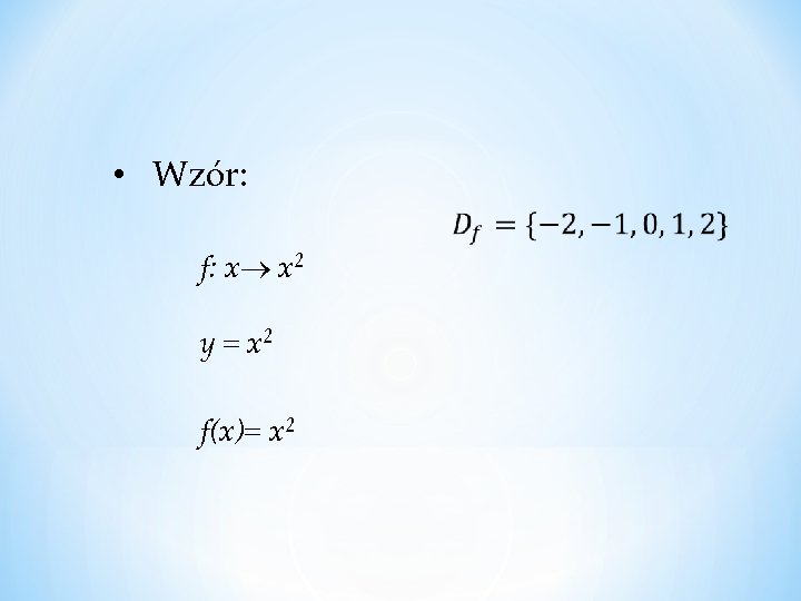  • Wzór: f: x x 2 y = x 2 f(x)= x 2