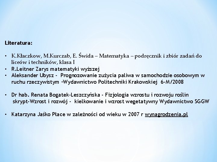 Literatura: • K. Kłaczkow, M. Kurczab, E. Świda – Matematyka – podręcznik i zbiór