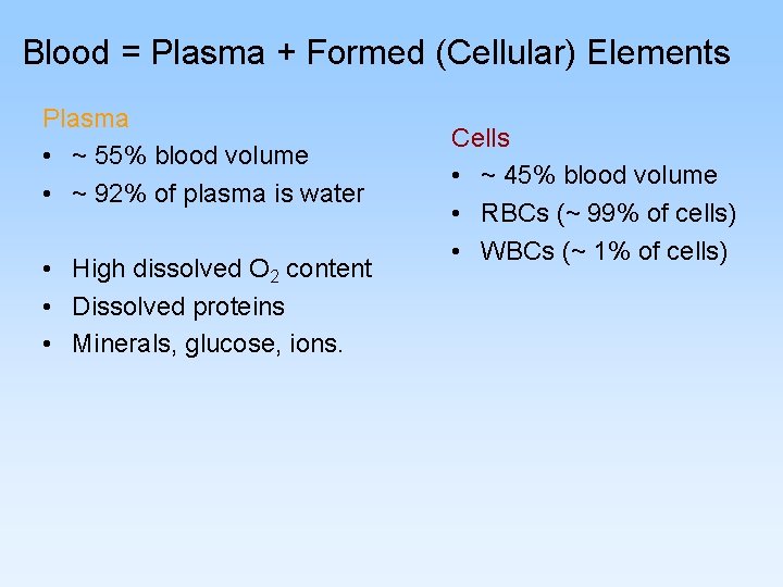 Blood = Plasma + Formed (Cellular) Elements Plasma • ~ 55% blood volume •