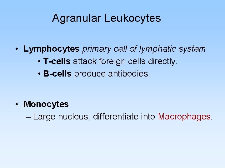 Agranular Leukocytes • Lymphocytes primary cell of lymphatic system • T-cells attack foreign cells